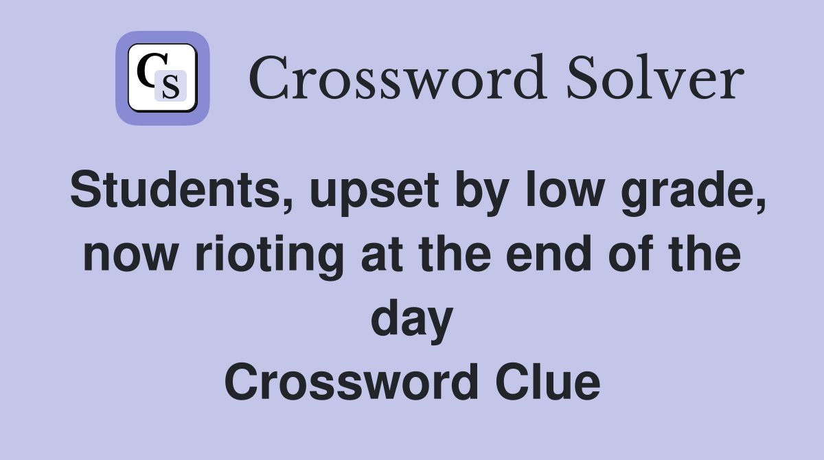 Students, upset by low grade, now rioting at the end of the day